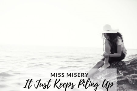 #4-Miss Misery:  It Just All Piles Up