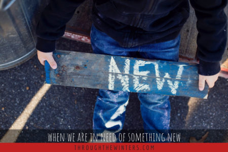 When We Are In the Need of Something New